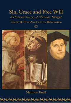 Sin, Grace and Free Will: A Historical Survey of Christian Thought - Book #2 of the Sin,  Grace and Free Will