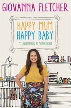 Hardcover Happy Mum, Happy Baby: My Adventures Into Motherhood Book