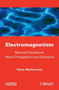 Hardcover Electromagnetism: Maxwell Equations, Wave Propagation and Emission Book