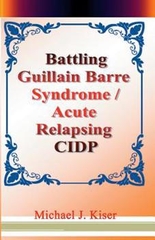 Battling Guillain Barre Syndrome / Acute Relapsing CIDP