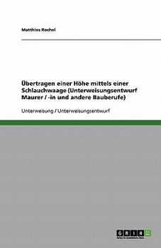 Übertragen einer Höhe mittels einer Schlauchwaage (Unterweisungsentwurf Maurer / -in und andere Bauberufe)