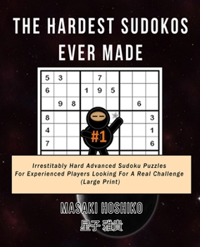 Paperback The Hardest Sudokos Ever Made #1: Irrestitably Hard Advanced Sudoku Puzzles For Experienced Players Looking For A Real Challenge (Large Print) Book