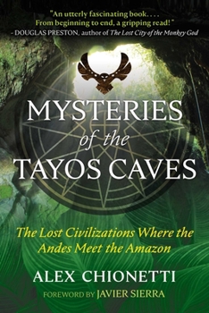Paperback Mysteries of the Tayos Caves: The Lost Civilizations Where the Andes Meet the Amazon Book