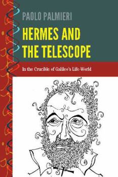 Hardcover Hermes and the Telescope: In the Crucible of Galileo's Life-World Book