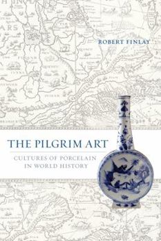 Hardcover The Pilgrim Art: Cultures of Porcelain in World History Volume 11 Book