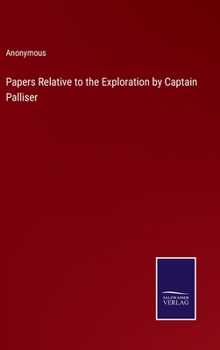 Hardcover Papers Relative to the Exploration by Captain Palliser Book