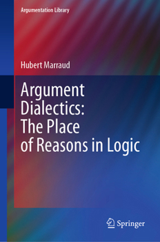 Hardcover Argument Dialectics: The Place of Reasons in Logic Book