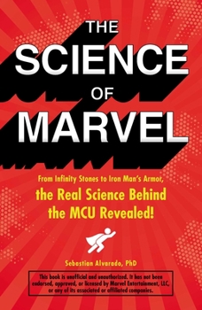 Paperback The Science of Marvel: From Infinity Stones to Iron Man's Armor, the Real Science Behind the McU Revealed! Book