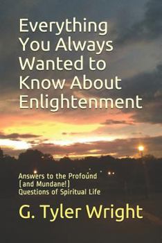 Paperback Everything You Always Wanted to Know About Enlightenment: Answers to the Profound (and Mundane!) Questions of Spiritual Life Book