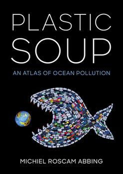 Hardcover Plastic Soup: An Atlas of Ocean Pollution Book