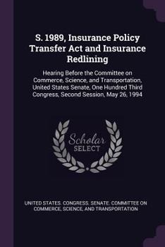 Paperback S. 1989, Insurance Policy Transfer Act and Insurance Redlining: Hearing Before the Committee on Commerce, Science, and Transportation, United States S Book