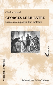 Georges le Mulâtre: Drame en cinq actes, huit tableaux (Autrement Mêmes) (French Edition)