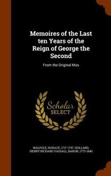 Hardcover Memoires of the Last ten Years of the Reign of George the Second: From the Original Mss Book