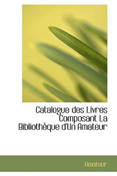 Paperback Catalogue Des Livres Composant La Biblioth Que D'Un Amateur Book