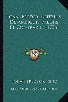 Paperback Joan. Freder. Reitzius De Ambiguis, Mediis Et Contrariis (1736) [Latin] Book