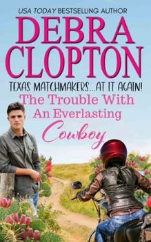 The Trouble with an Everlasting Cowboy (Texas Matchmakers At It Again)