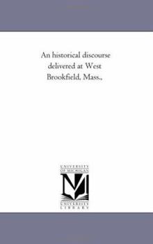 Paperback An Historical Discourse Delivered At West Brookfield, Mass., Book