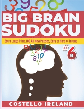 Paperback Big Brain Sudoku Extra Large Print, 100 All New Puzzles, Easy to Hard to Insane: 9 x 9, A Math Logic Puzzle, Sudoku is Stimulating for Your Big Brain, Book