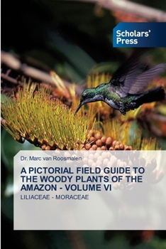 A PICTORIAL FIELD GUIDE TO THE WOODY PLANTS OF THE AMAZON - VOLUME VI: LILIACEAE - MORACEAE
