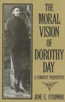 Hardcover The Moral Vision of Dorothy Day: A Feminist Perspective Book