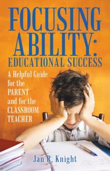 Paperback Focusing Ability: Educational Success: A Helpful Guide for the Parent and for the Classroom Teacher Book