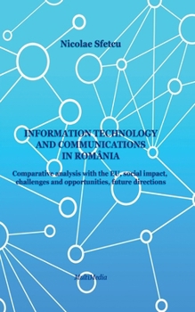 Paperback Information and Communications Technology in Romania - Comparative Analysis with the EU, Social Impact, Challenges and Opportunities, Future Direction Book