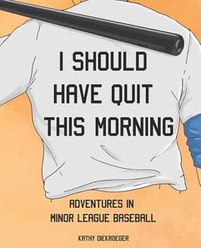Paperback I Should Have Quit This Morning: Adventures in Minor League Baseball Book