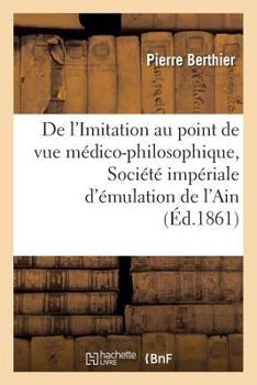 Paperback de l'Imitation Au Point de Vue Médico-Philosophique, Lu À La Société Impériale d'Émulation de l'Ain [French] Book