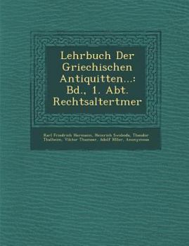 Paperback Lehrbuch Der Griechischen Antiquit Ten...: Bd., 1. Abt. Rechtsaltert Mer [German] Book