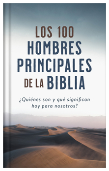 Hardcover Los 100 Hombres Principales de la Biblia: ¿Quiénes Son Y Qué Significan Hoy Para Nosotros? [Spanish] Book