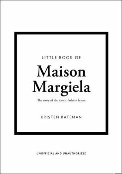 Hardcover Little Book of Maison Margiela: The Story of the Iconic Fashion House Book
