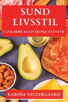 Paperback Sund Livsstil: Lavkarbo Kulinariske Eventyr [Danish] Book