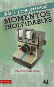 Paperback Ideas Para Provocar Momentos Inolvidables = Ideas to Provoke Unforgettable Moments [Spanish] Book