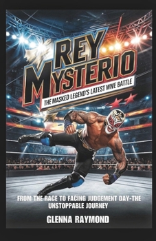 Paperback Rey Mysterio: The Masked Legend's Latest WWE Battle: From Dominating the Ring to Facing Judgment Day-The Unstoppable Journey Book