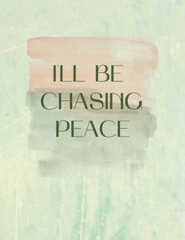 Paperback I'll Be Chasing Peace: Anti-Anxiety Notes for My Ever Worried Mind Book