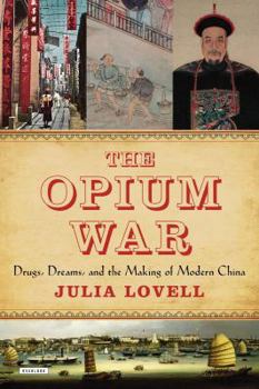 Hardcover The Opium War: Drugs, Dreams and the Making of Modern China Book