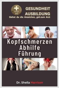 Paperback Kopfschmerzen Abhilfe Führung: 15 Kopfschmerzarten: Behandlung, Medikamente, Prävention und Kontrolle, Management [German] Book