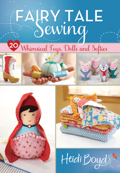 Paperback Fairy Tale Sewing: 20 Whimsical Toys, Dolls and Softies Book