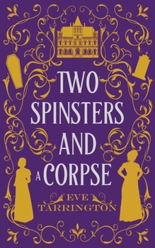 Two Spinsters and a Corpse (Two Spinsters and a Murder Mystery)