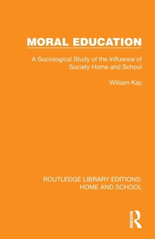 Moral Education: A Sociological Study of the Influence of Society, Home and School (Routledge Library Editions: Home and School)