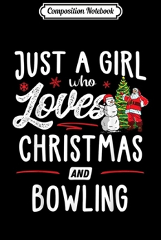 Composition Notebook: Just A Girl Who Loves Christmas And Bowling Gift Women Journal/Notebook Blank Lined Ruled 6x9 100 Pages