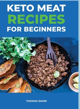 Hardcover Keto Meat Recipes for Beginners: Best Keto Carnivore Recipes For Beginners Book