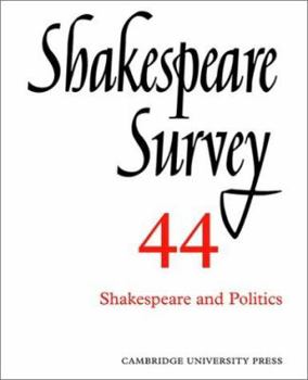 Shakespeare Survey 44: Shakespeare and Politics - Book #44 of the Shakespeare Survey