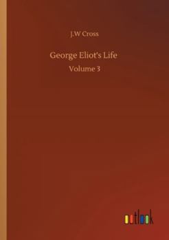 George Eliot's life as related in her letters and journals; Volume 3