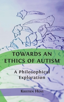 Hardcover Towards an Ethics of Autism: A Philosophical Exploration Book