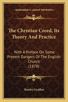 Paperback The Christian Creed, Its Theory And Practice: With A Preface On Some Present Dangers Of The English Church (1878) Book