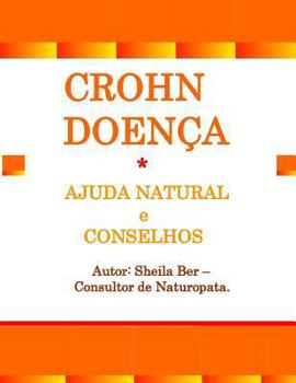 Paperback CROHN DOENÇA - Ajuda Natural e Conselhos. Sheila Ber - Consultor de Naturopata.: Portuguese Edition. [Portuguese] Book