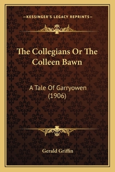 Paperback The Collegians Or The Colleen Bawn: A Tale Of Garryowen (1906) Book