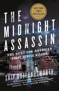 The Midnight Assassin: Panic, Scandal, and the Hunt for America's First Serial Killer