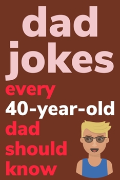Paperback Dad Jokes Every 40 Year Old Dad Should Know: Plus Bonus Try Not To Laugh Game [Large Print] Book